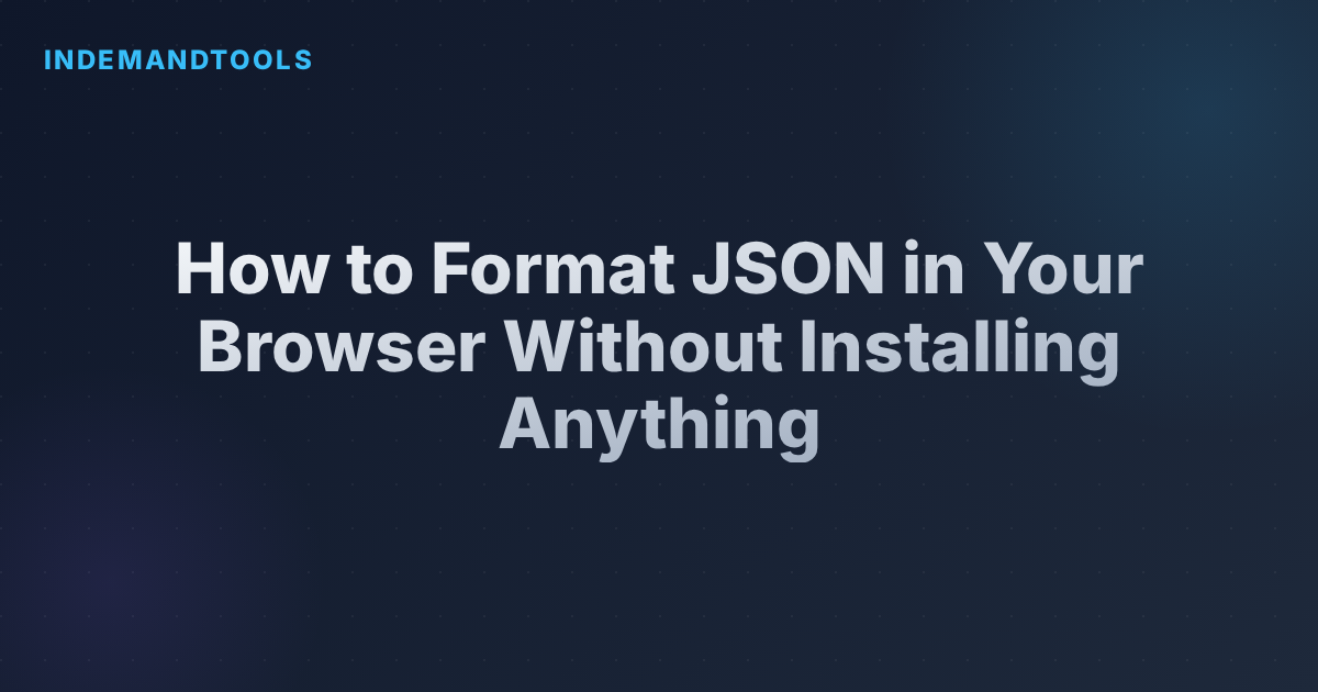 How to Format JSON in Your Browser Without Installing Anything