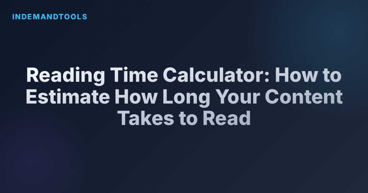Reading Time Calculator: How to Estimate How Long Your Content Takes to Read
