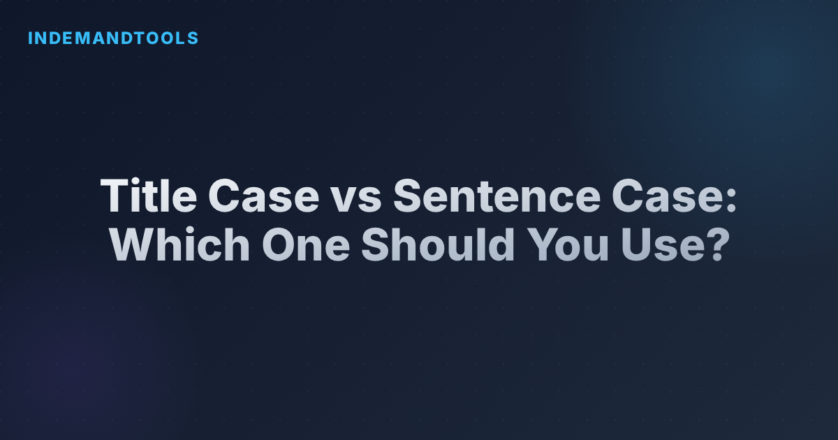 Title Case vs Sentence Case: Which One Should You Use?