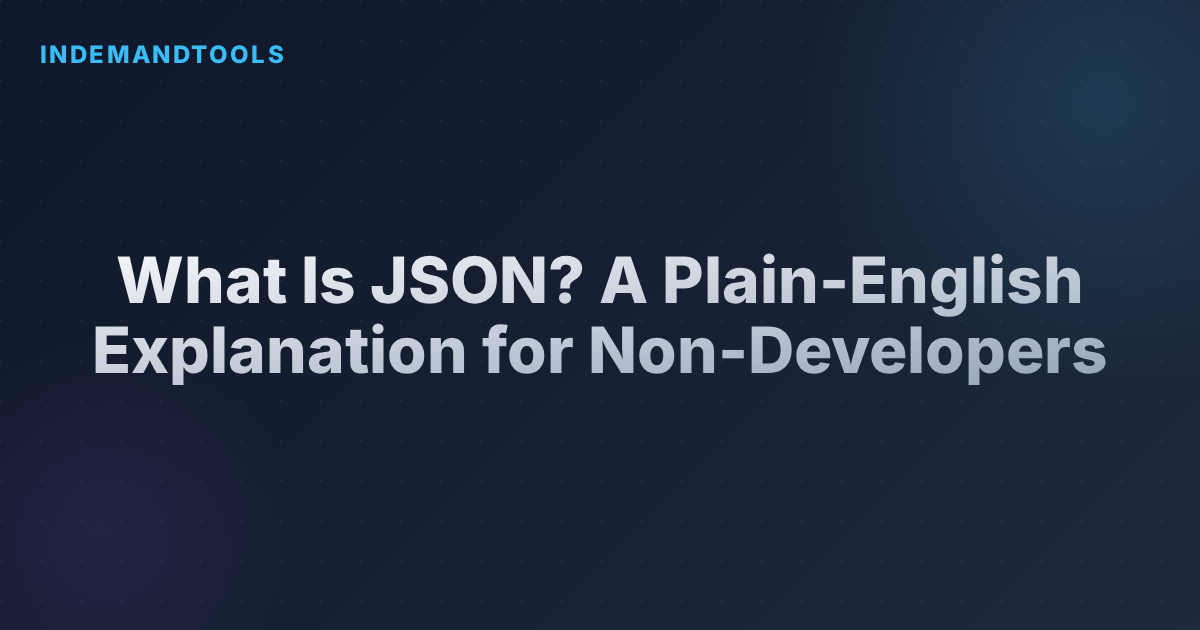 What Is JSON? A Plain-English Explanation for Non-Developers